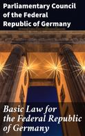 Parliamentary Council of the Federal Republic of Germany: Basic Law for the Federal Republic of Germany 