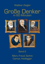 Große Denker in 60 Minuten - Band 2 - Marx, Freud, Sartre, Camus, Heidegger