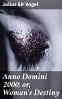 Sir Julius Vogel: Anno Domini 2000; or, Woman's Destiny 