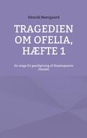 Henrik Neergaard: Tragedien om Ofelia, Hæfte 1 