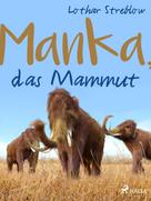 Lothar Streblow: Manka, das Mammut 