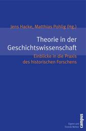 Theorie in der Geschichtswissenschaft - Einblicke in die Praxis des historischen Forschens
