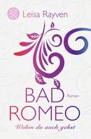 Leisa Rayven: Bad Romeo - Wohin du auch gehst ★★★★