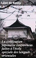 Léon de Rosny: La civilisation japonaise conférences faites à l'école spéciale des langues orientales 