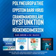 Polyneuropathie | Eppstein Barr Virus | Craniomandibuläre Dysfunktion | Rückenschmerzen: Das große 4 in 1 Buch! Wie Sie CMD, EBV, Nervenschmerzen oder Rückenprobleme ganz leicht selbst behandeln, lindern und heilen