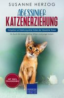 Susanne Herzog: Abessinier Katzenerziehung - Ratgeber zur Erziehung einer Katze der Abessinier Rasse 