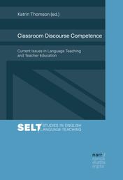 Classroom Discourse Competence - Current Issues in Language Teaching and Teacher Education