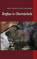 Oliver Glasmacher: Bergbau in Oberveischede 