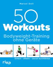 50 Workouts – Bodyweight-Training ohne Geräte - Einfach – effektiv – überall durchführbar