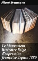 Albert Heumann: Le Mouvement littéraire Belge d'expression française depuis 1880 