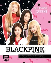Blackpink – Die K-Pop-Queens – Das Fanbuch - Die erfolgreichste Girlgroup des Planeten hautnah – Beauty-Tipps, Secrets, exklusive Fotos und Fan-Quiz