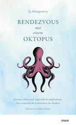 Rendezvous mit einem Oktopus - Extrem schlau und unglaublich empfindsam: Das erstaunliche Seelenleben der Kraken