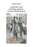 Katja H. Renfert: Lebensfrohe Frauen in Hamburg entdecken 