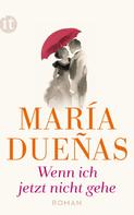María Dueñas: Wenn ich jetzt nicht gehe ★★★★★