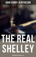 John Cordy Jeaffreson: The Real Shelley: New Views of the Poet's Life 