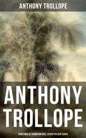 Anthony Trollope: Anthony Trollope: Christmas at Thompson Hall & Other Holiday Sagas 