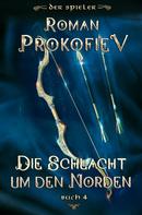 Roman Prokofiev: Die Schlacht um den Norden (Der Spieler Buch 4): LitRPG-Serie ★★★★★