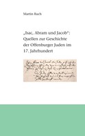 Martin Ruch: "Isac, Abram und Jacob die Juden..." 