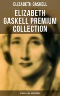 Elizabeth Gaskell: Elizabeth Gaskell Premium Collection: 10 Novels & 40+ Short Stories 