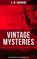 E. W. Hornung: Vintage Mysteries – 6 Intriguing Brainteasers in One Premium Edition 