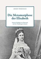 Aram Perennio: Die Metamorphose der Elisabeth 