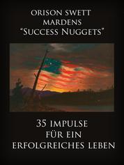 Orison Swett Mardens "Success Nuggets" - 35 Impulse für ein erfolgreiches Leben