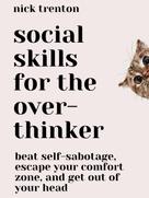 Nick Trenton: Social Skills for the Overthinker 