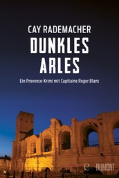 Dunkles Arles - Ein Provence-Krimi mit Capitaine Roger Blanc
