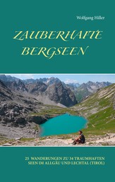 Zauberhafte Bergseen - 25 Wandertouren zu 34 traumhaften Seen im Allgäu und Lechtal (Tirol)