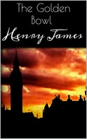 Henry James: The Golden Bowl 