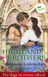 Highland Brothers - Stürmische Leidenschaft - Die Saga in einem Book: »Das Schicksal des Highlanders«, »Die Lust des Highlanders« und »Das Schwert des Highlanders«