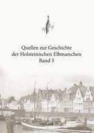 Christian Boldt: Quellen zur Geschichte der Holsteinischen Elbmarschen 