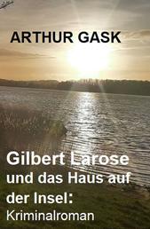 Gilbert Larose und das Haus auf der Insel: Kriminalroman