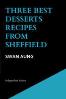 Swan Aung: Three Best Desserts Recipes from Sheffield 