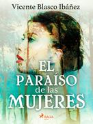 Vicente Blasco Ibañez: El paraíso de las mujeres 