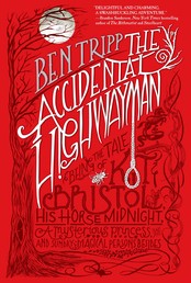 The Accidental Highwayman - Being the Tale of Kit Bristol, His Horse Midnight, a Mysterious Princess, and Sundry Magical Persons Besides