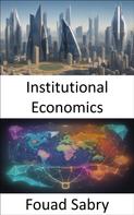Fouad Sabry: Institutional Economics 