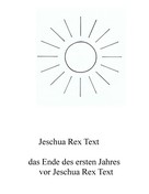 Jeschua Rex Text: Das Ende des ersten Jahres vor Jeschua Rex Text 