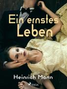 Heinrich Mann: Ein ernstes Leben 