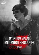Bryan Edgar Wallace: MIT MORD BEGANN ES 