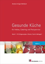 Gesunde Küche für Imbiss, Catering und Partyservice - Band 1: 70 Erfolgsrezepte "Fleisch, Fisch und Beilagen"