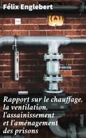 Félix Englebert: Rapport sur le chauffage, la ventilation, l'assainissement et l'aménagement des prisons 