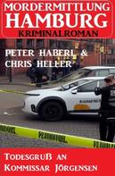 Peter Haberl: Todesgruß an Kommissar Jörgensen: Mordermittlung Hamburg Kriminalroman 