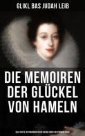 Glikl bas Judah Leib: Die Memoiren der Glückel von Hameln: Das erste autobiografische Werk einer deutschen Frau 