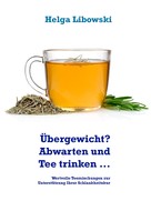 Helga Libowski: Übergewicht? Abwarten und Tee trinken ... ★★★