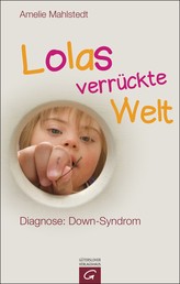 Lolas verrückte Welt - Diagnose: Down-Syndrom