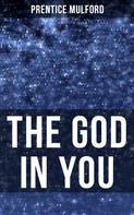 Prentice Mulford: THE GOD IN YOU 