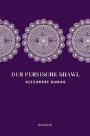 Alexandre Dumas: Der persische Shawl 