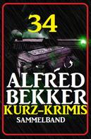 Alfred Bekker: Sammelband 34 Alfred Bekker Kurz-Krimis 