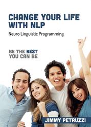 Change Your Life with NLP - Be The Best You Can Be